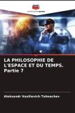 LA PHILOSOPHIE DE L'ESPACE ET DU TEMPS. Partie 7