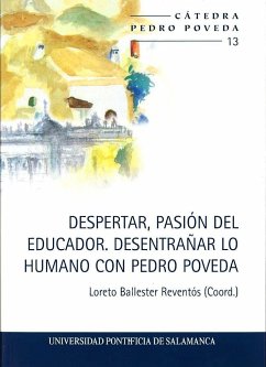 Despertar, pasión del educador : desentrañar lo humano con Pedro Poveda - Ballester Reventós, Loreto