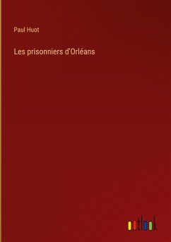 Les prisonniers d'Orléans - Huot, Paul