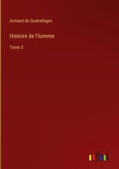 Histoire de l'homme - Quatrefages, Armand De