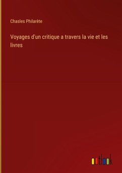 Voyages d'un critique a travers la vie et les livres - Philarète, Chasles