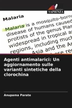 Agenti antimalarici: Un aggiornamento sulle varianti sintetiche della clorochina - Parate, Anupama