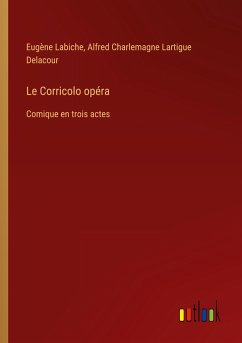 Le Corricolo opéra - Labiche, Eugène; Delacour, Alfred Charlemagne Lartigue