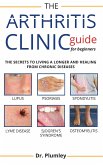 Arthritis Clinic Guide for Beginners: The Secret Book to Discovery Between The Different Type of Rheumatoid Arthritis