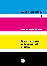 Cómo hacer libros 1 : normas y pautas en la composición de textos - Fernández Sanz, José