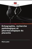 Échographie, recherche pathologique et pharmacologique du placenta