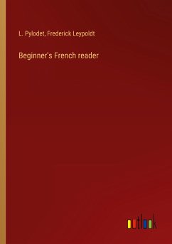 Beginner's French reader - Pylodet, L.; Leypoldt, Frederick
