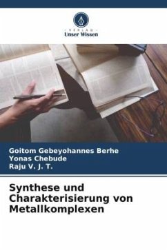 Synthese und Charakterisierung von Metallkomplexen - Berhe, Goitom Gebeyohannes;Chebude, Yonas;V. J. T., Raju
