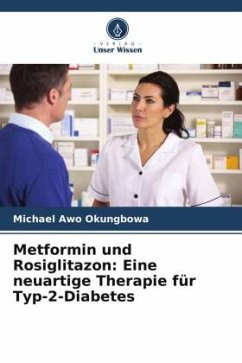 Metformin und Rosiglitazon: Eine neuartige Therapie für Typ-2-Diabetes - Okungbowa, Michael Awo