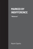 MARKED BY INDIFFERENCE MARKED BY INDIFFERENCE