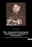 Moi, Antoinette Bourignon, prophétesse, mystique et réformatrice