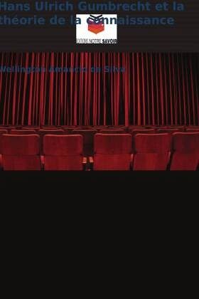 Hans Ulrich Gumbrecht et la théorie de la connaissance Hans Ulrich Gumbrecht et la théorie de la connaissance
