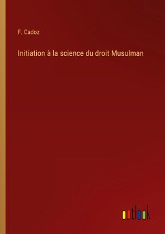 Initiation à la science du droit Musulman - Cadoz, F.