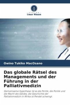 Das globale Rätsel des Managements und der Führung in der Palliativmedizin - MacOsano, Owino Tukiko