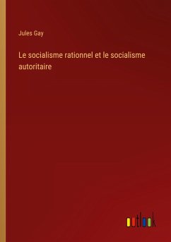 Le socialisme rationnel et le socialisme autoritaire - Gay, Jules