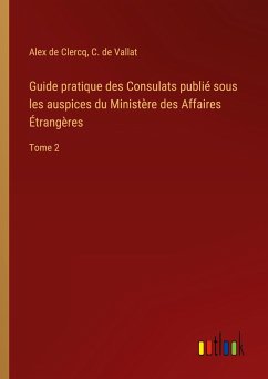 Guide pratique des Consulats publié sous les auspices du Ministère des Affaires Étrangères
