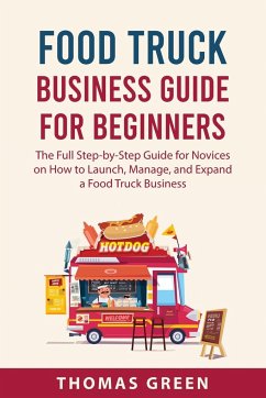 Food Truck Business Guide For Beginners - Green, Thomas