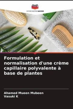 Formulation et normalisation d'une crème capillaire polyvalente à base de plantes - MUBEEN, AHAMED MUEEN;K, VASUKI