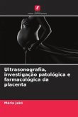 Ultrasonografia, investigação patológica e farmacológica da placenta