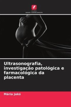 Ultrasonografia, investigação patológica e farmacológica da placenta - Jakó, Mária