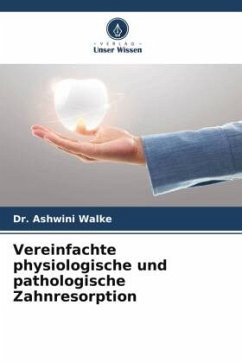 Vereinfachte physiologische und pathologische Zahnresorption - Walke, Dr. Ashwini