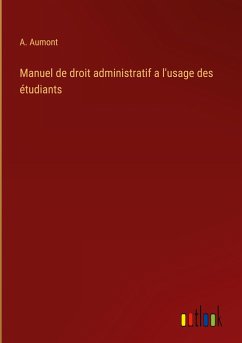 Manuel de droit administratif a l'usage des étudiants - Aumont, A.