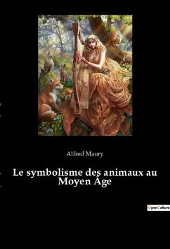 Le symbolisme des animaux au Moyen Âge - Maury, Alfred