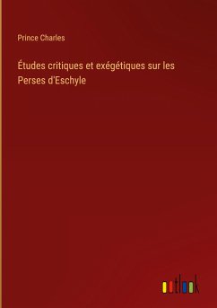 Études critiques et exégétiques sur les Perses d'Eschyle - Charles, Prince