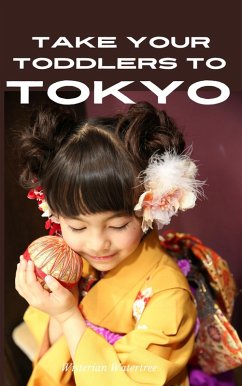 Cover Take Your Toddlers To Tokyo (Japan - What To Expect) (eBook, ePUB)