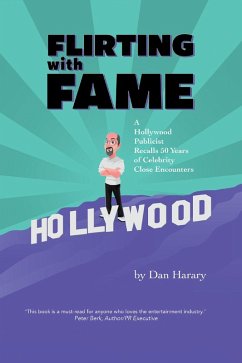 Flirting with Fame - A Hollywood Publicist Recalls 50 Years of Celebrity Close Encounters (eBook, ePUB) - Harary, Dan