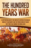 The Hundred Years' War: A Captivating Guide to the Conflicts Between the English House of Plantagenet and the French House of Valois That Took Place During the Middle Ages (eBook, ePUB)