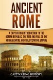 Ancient Rome: A Captivating Introduction to the Roman Republic, The Rise and Fall of the Roman Empire, and The Byzantine Empire (eBook, ePUB)