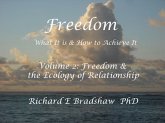 Freedom: What It is & How to Achieve It. Vol 2: Freedom & The Ecology of Relationship (Ecology of Freedom, #2) (eBook, ePUB) Freedom: What It is & How to Achieve It. Vol 2: Freedom & The Ecology of Relationship (Ecology of Freedom, #2) (eBook, ePUB)