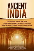 Ancient India: A Captivating Guide to Ancient Indian History, Starting from the Beginning of the Indus Valley Civilization Through the Invasion of Alexander the Great to the Mauryan Empire (eBook, ePUB)