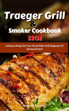 Traeger Grill & Smoker Cookbook 2022 : Delicious Recipe for Your Wood Pellet Grill (Beginners & Advanced User) (eBook, ePUB) - Richard, Franco