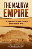The Maurya Empire: A Captivating Guide to the Most Expansive Empire in Ancient India (eBook, ePUB)
