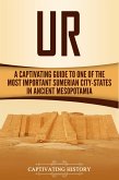 Ur: A Captivating Guide to One of the Most Important Sumerian City-States in Ancient Mesopotamia (eBook, ePUB)