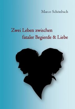 Zwei Leben zwischen fataler Begierde & Liebe (eBook, ePUB) - Schönbach, Marco