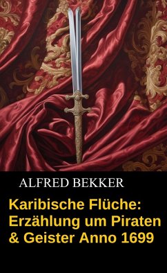 Cover Karibische Flüche: Erzählung um Piraten & Geister Anno 1699 (eBook, ePUB)