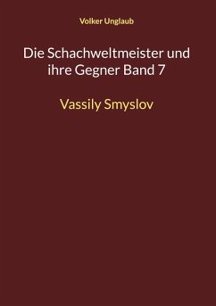 Die Schachweltmeister und ihre Gegner Band 7 (eBook, PDF) - Unglaub, Volker
