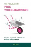 The Trouble with Pink Wheelbarrows (eBook, ePUB)