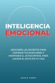 Inteligencia Emocional: Descubre Los Secretos Para Dominar Tus Emociones Y Mantener El Autocontrol Para Lograr El Éxito En Tu Vida (eBook, ePUB)