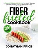 Fiber Fueled Cookbook: 30-Days Jumpstart Program, 30-Plants Challenge and 195+ Delicious Healthy Gut Recipes - Plant-Based Healthy Gut Program (eBook, ePUB)