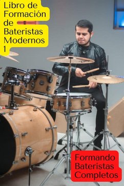Cover Libro de formación de bateristas modernos formando bateristas completos (LIBROS DE FORMACION, #1) (eBook, ePUB)