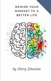 Rewire Your Mindset to a Better Life (eBook, ePUB)