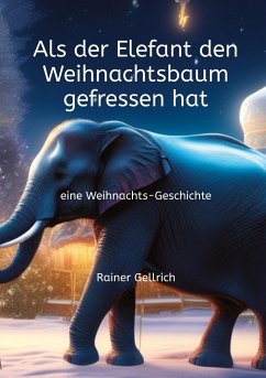 Als der Elefant den Weihnachtsbaum gefressen hat - Gellrich, Rainer