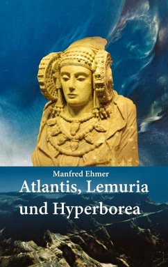 Atlantis, Lemuria und Hyperborea - Ehmer, Manfred