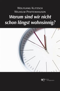 WARUM SIND WIR NICHT SCHON LÄNGST WAHNSINNIG? - Klitzsch, Wolfgang; Pfaffenhausen, Wilhelm