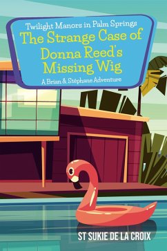 Twilight Manors in Palm Springs: The Strange Case of Donna Reed's Missing Wig (eBook, ePUB) - De La Croix, St Sukie