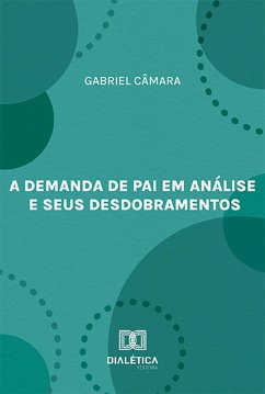 A demanda de pai em análise e seus desdobramentos (eBook, ePUB) - Câmara, Gabriel